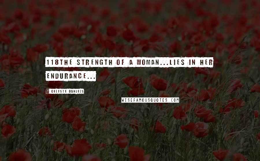 Celeste Daniels Quotes: 118The strength of a Woman...Lies in her Endurance...