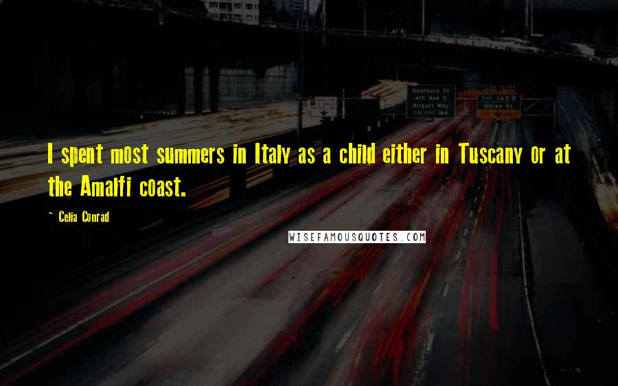 Celia Conrad Quotes: I spent most summers in Italy as a child either in Tuscany or at the Amalfi coast.