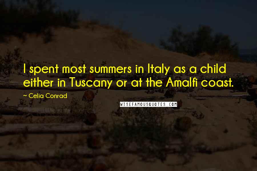 Celia Conrad Quotes: I spent most summers in Italy as a child either in Tuscany or at the Amalfi coast.