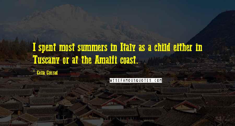 Celia Conrad Quotes: I spent most summers in Italy as a child either in Tuscany or at the Amalfi coast.