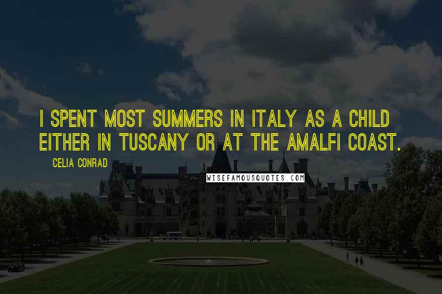 Celia Conrad Quotes: I spent most summers in Italy as a child either in Tuscany or at the Amalfi coast.