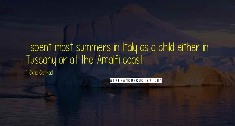 Celia Conrad Quotes: I spent most summers in Italy as a child either in Tuscany or at the Amalfi coast.