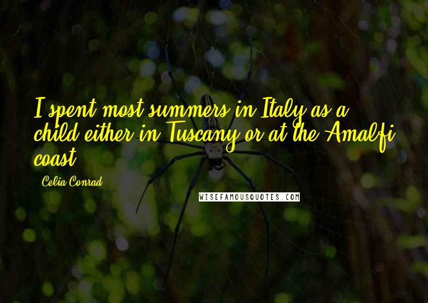 Celia Conrad Quotes: I spent most summers in Italy as a child either in Tuscany or at the Amalfi coast.