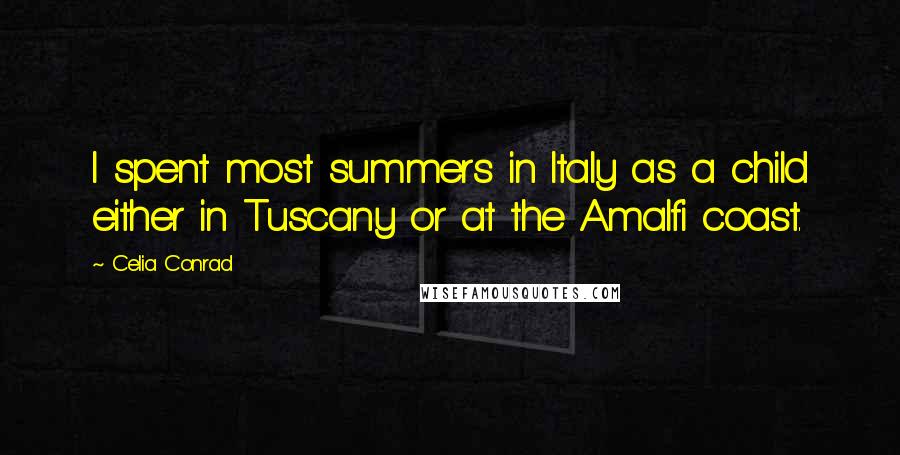 Celia Conrad Quotes: I spent most summers in Italy as a child either in Tuscany or at the Amalfi coast.