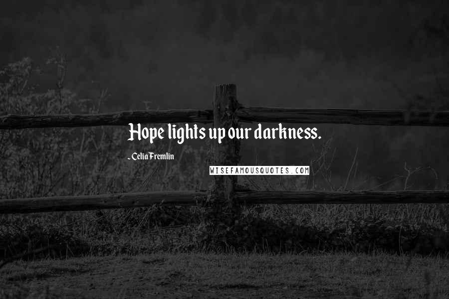 Celia Fremlin Quotes: Hope lights up our darkness.