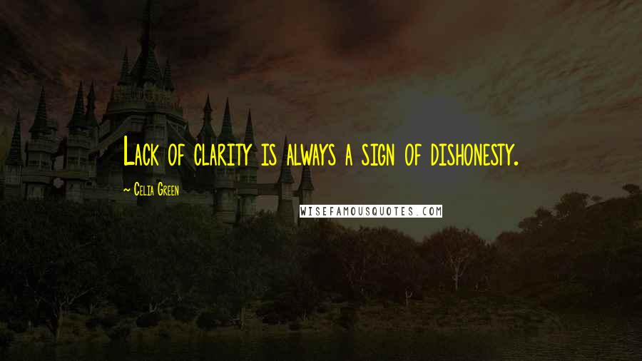 Celia Green Quotes: Lack of clarity is always a sign of dishonesty.