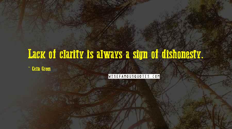 Celia Green Quotes: Lack of clarity is always a sign of dishonesty.