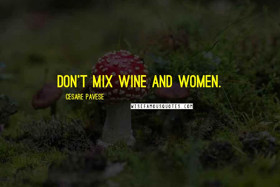 Cesare Pavese Quotes: Don't mix wine and women.