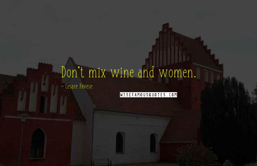 Cesare Pavese Quotes: Don't mix wine and women.