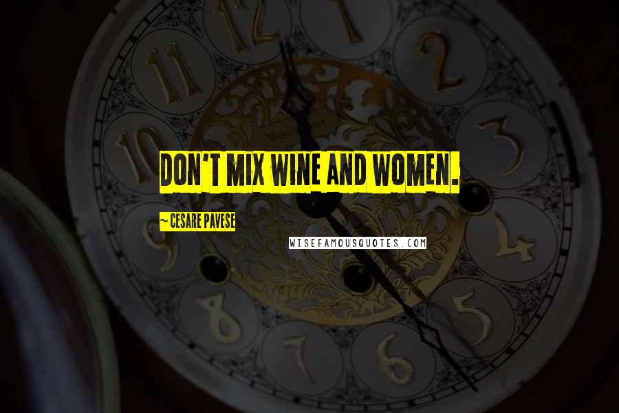 Cesare Pavese Quotes: Don't mix wine and women.