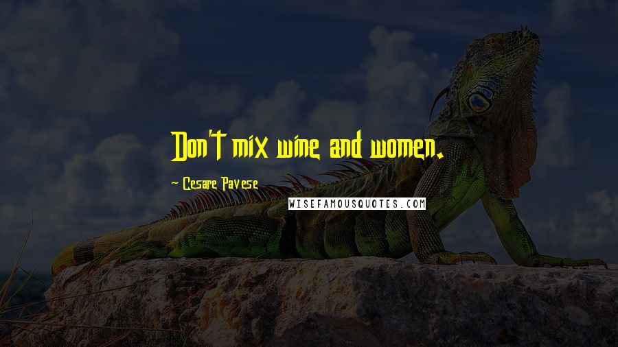 Cesare Pavese Quotes: Don't mix wine and women.