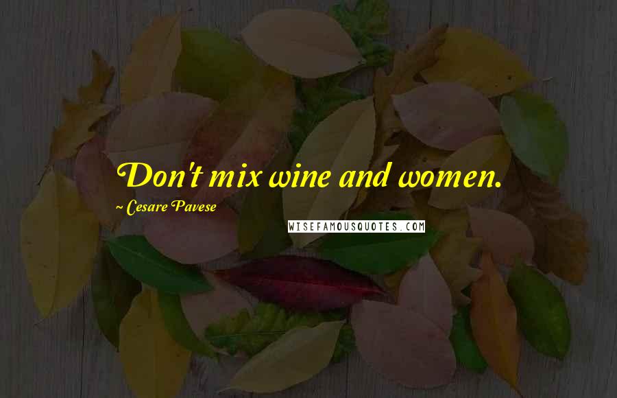 Cesare Pavese Quotes: Don't mix wine and women.