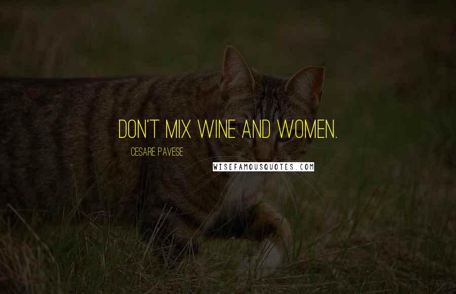 Cesare Pavese Quotes: Don't mix wine and women.