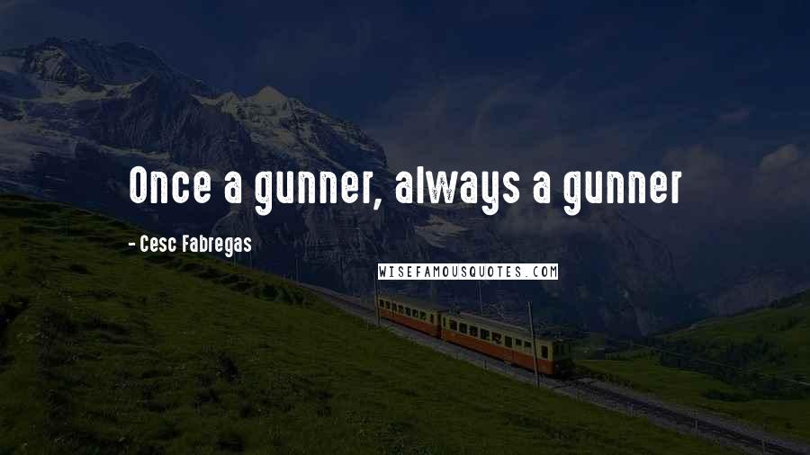 Cesc Fabregas Quotes: Once a gunner, always a gunner