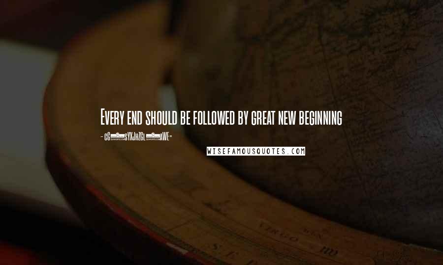 CG9sYXJhZGl0aWE= Quotes: Every end should be followed by great new beginning