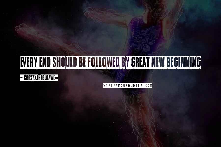 CG9sYXJhZGl0aWE= Quotes: Every end should be followed by great new beginning