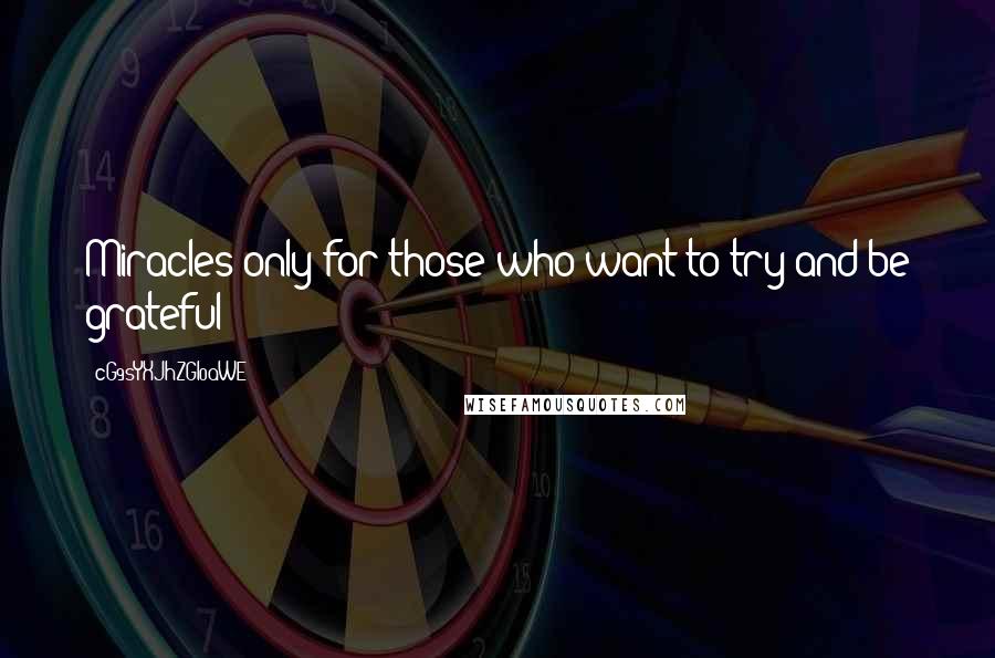 CG9sYXJhZGl0aWE= Quotes: Miracles only for those who want to try and be grateful