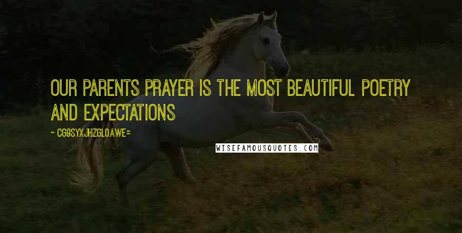 CG9sYXJhZGl0aWE= Quotes: Our parents prayer is the most beautiful poetry and expectations