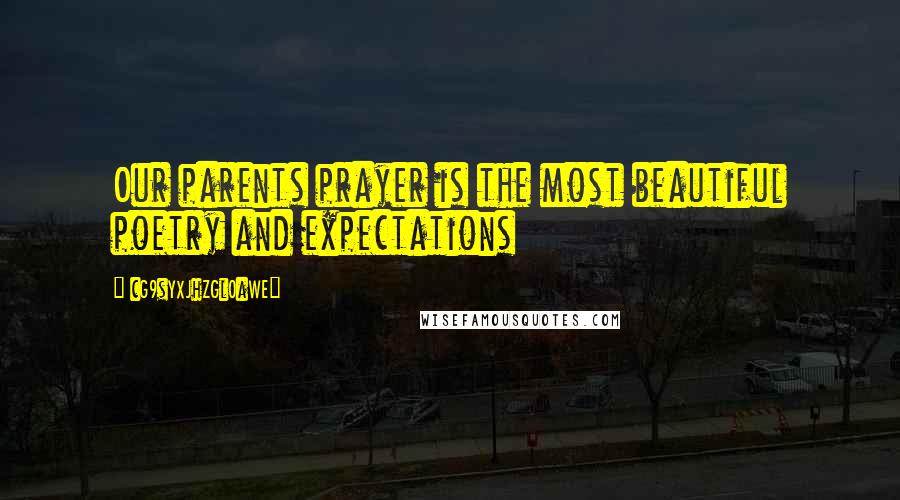 CG9sYXJhZGl0aWE= Quotes: Our parents prayer is the most beautiful poetry and expectations