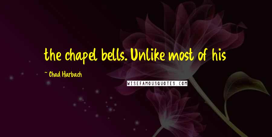 Chad Harbach Quotes: the chapel bells. Unlike most of his