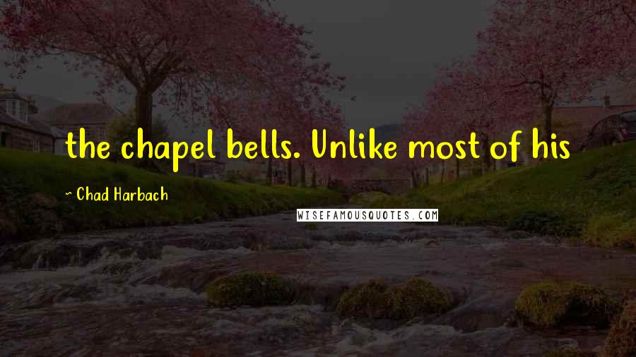 Chad Harbach Quotes: the chapel bells. Unlike most of his