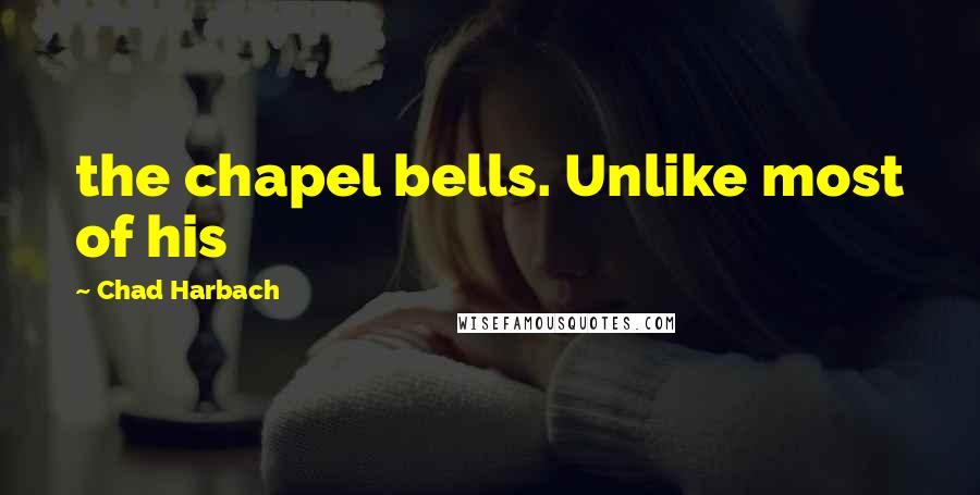 Chad Harbach Quotes: the chapel bells. Unlike most of his