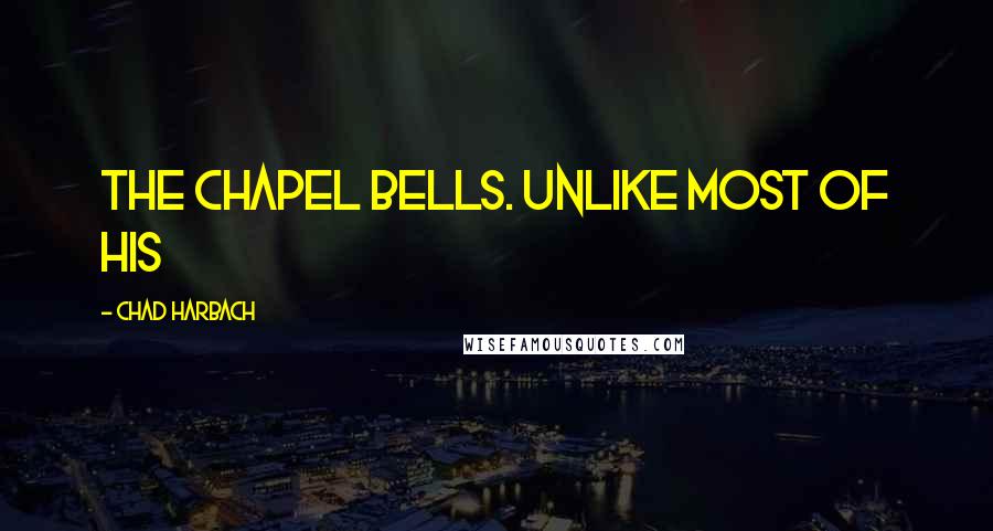 Chad Harbach Quotes: the chapel bells. Unlike most of his