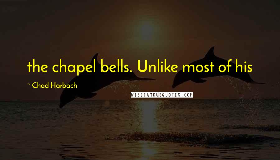 Chad Harbach Quotes: the chapel bells. Unlike most of his