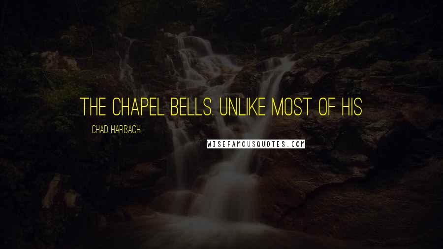 Chad Harbach Quotes: the chapel bells. Unlike most of his