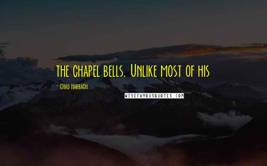 Chad Harbach Quotes: the chapel bells. Unlike most of his