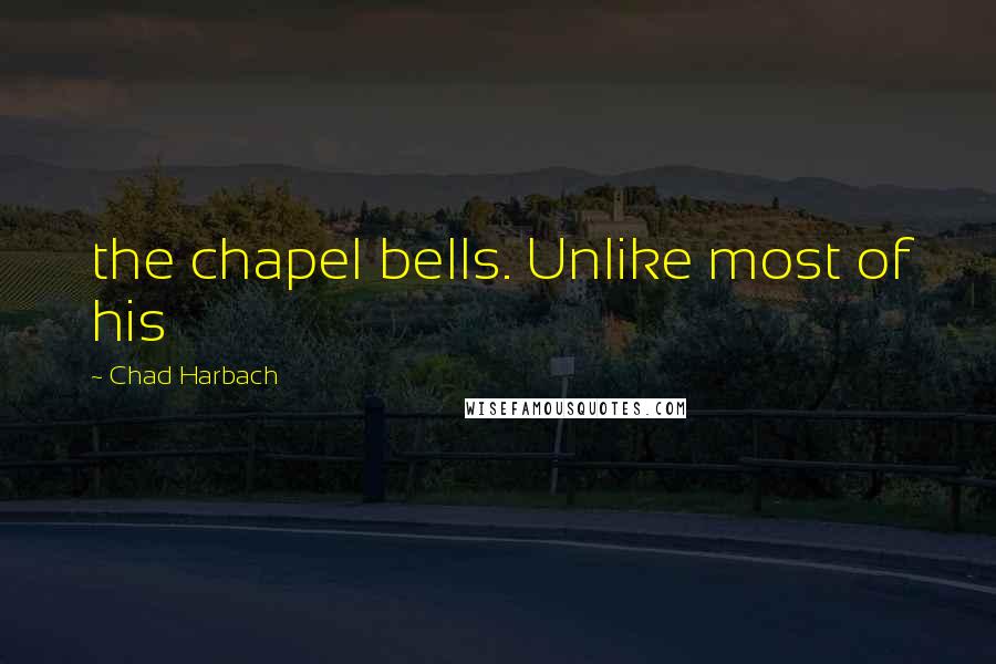 Chad Harbach Quotes: the chapel bells. Unlike most of his