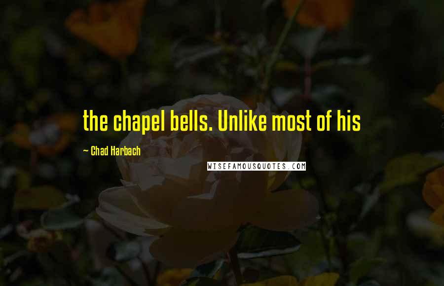 Chad Harbach Quotes: the chapel bells. Unlike most of his