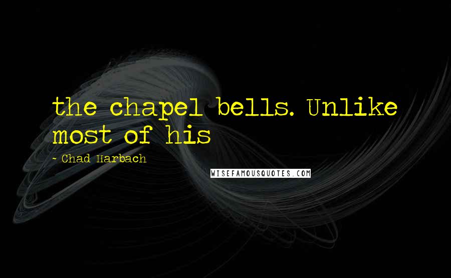 Chad Harbach Quotes: the chapel bells. Unlike most of his