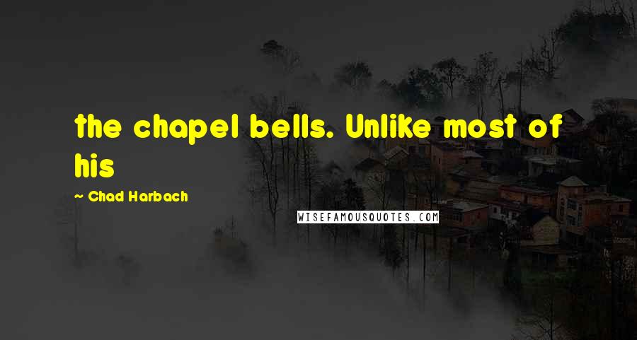 Chad Harbach Quotes: the chapel bells. Unlike most of his