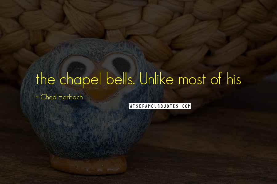 Chad Harbach Quotes: the chapel bells. Unlike most of his