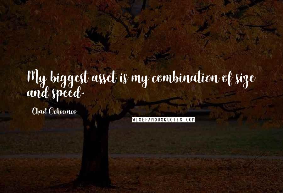 Chad Ochocinco Quotes: My biggest asset is my combination of size and speed.