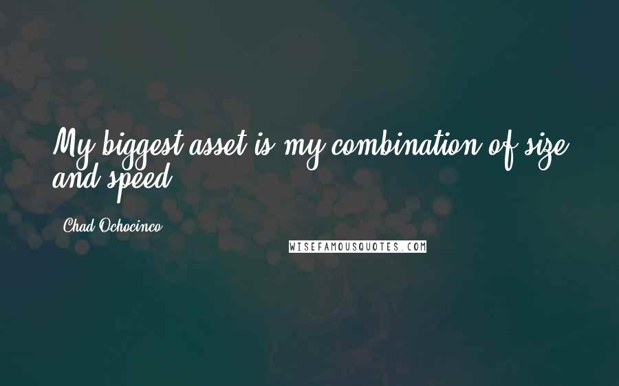 Chad Ochocinco Quotes: My biggest asset is my combination of size and speed.