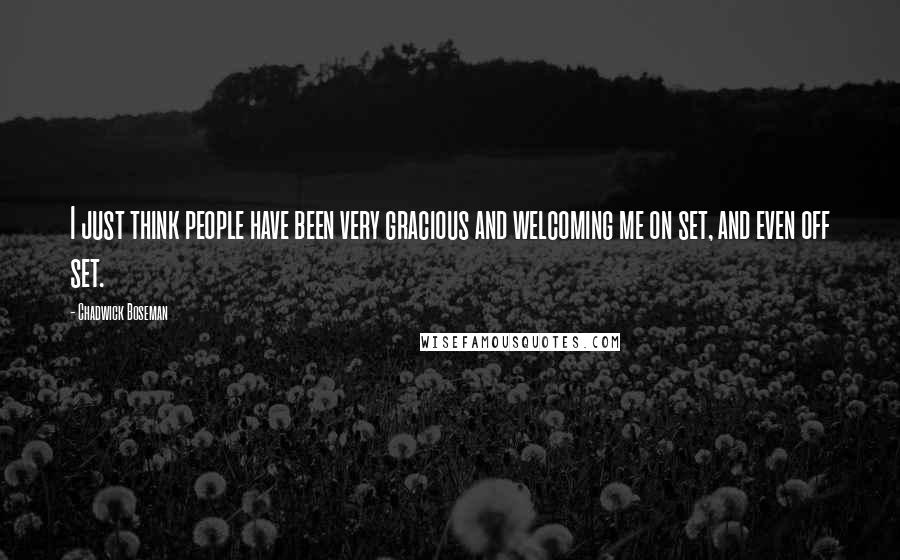 Chadwick Boseman Quotes: I just think people have been very gracious and welcoming me on set, and even off set.