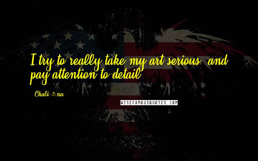 Chali 2na Quotes: I try to really take my art serious, and pay attention to detail.
