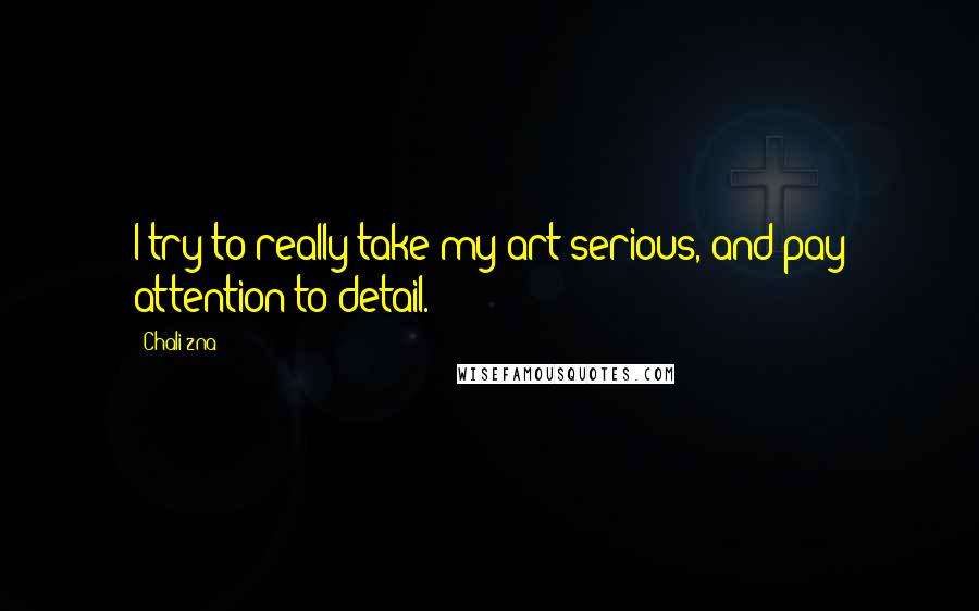 Chali 2na Quotes: I try to really take my art serious, and pay attention to detail.