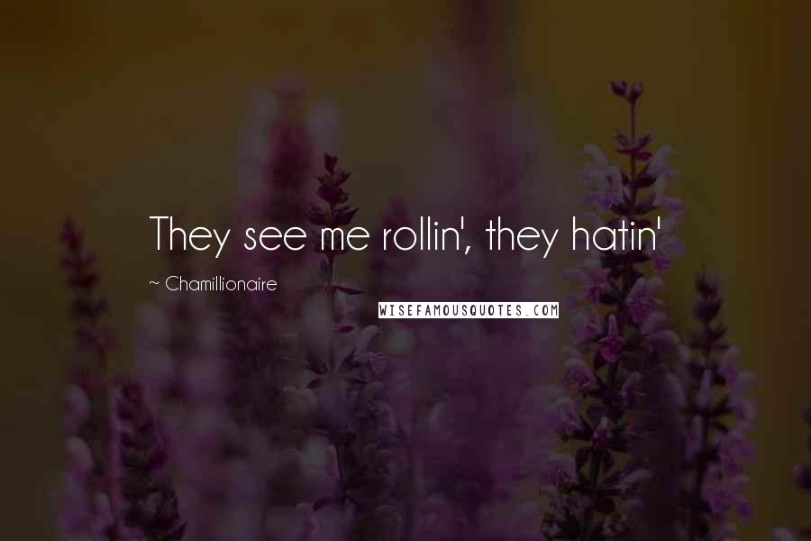 Chamillionaire Quotes: They see me rollin', they hatin'