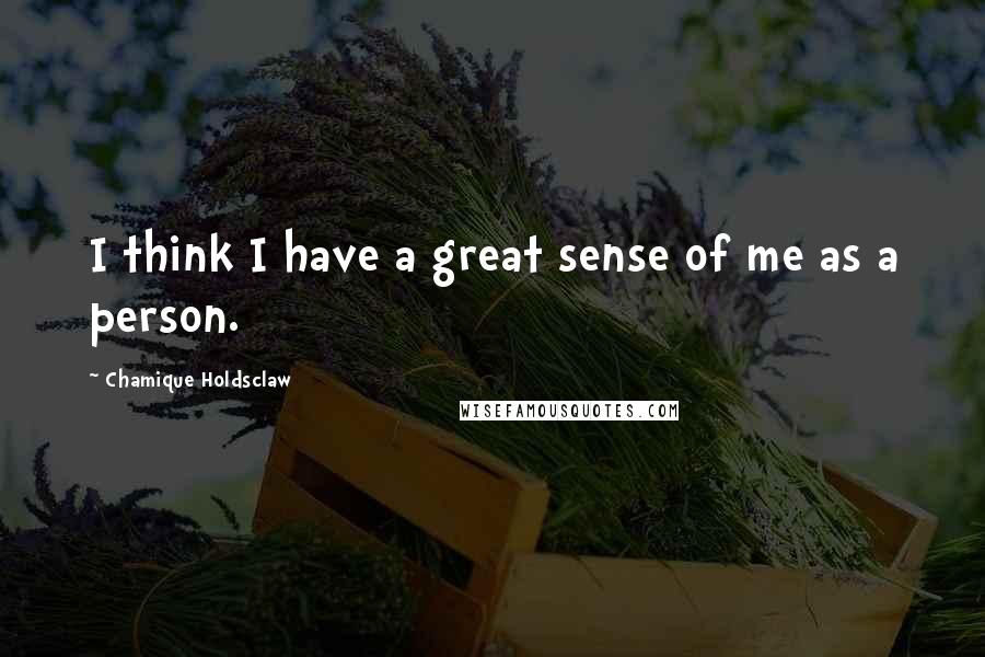 Chamique Holdsclaw Quotes: I think I have a great sense of me as a person.