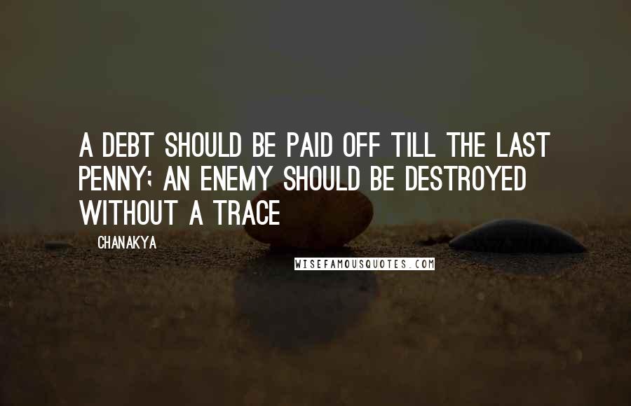 Chanakya Quotes: A debt should be paid off till the last penny; An enemy should be destroyed without a trace