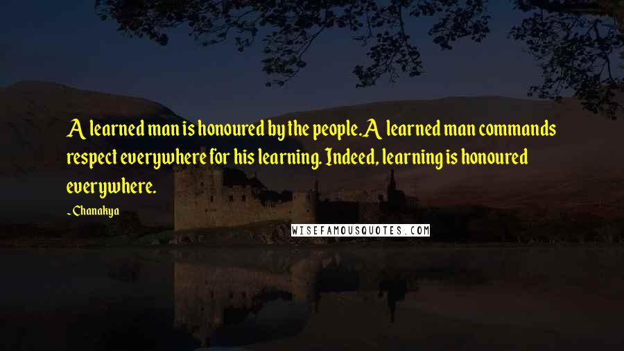 Chanakya Quotes: A learned man is honoured by the people.A learned man commands respect everywhere for his learning. Indeed, learning is honoured everywhere.