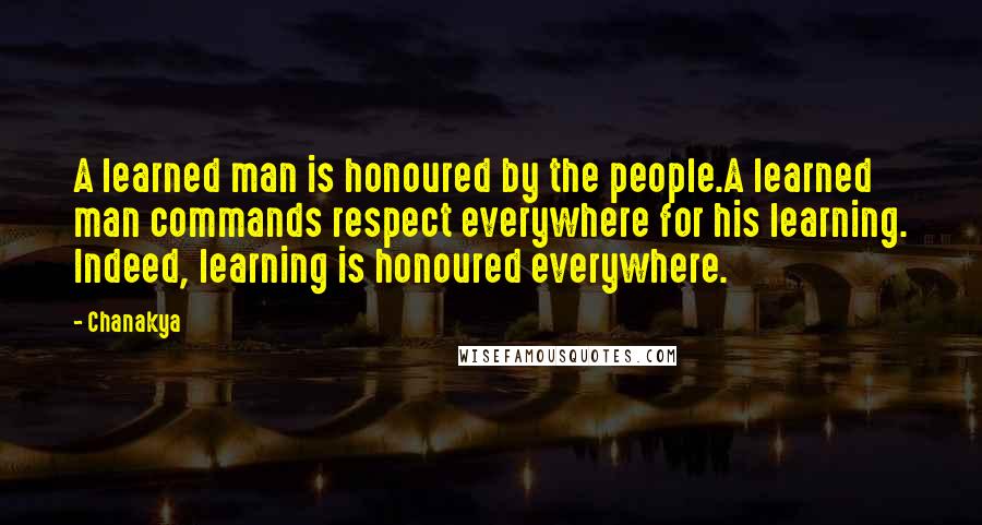 Chanakya Quotes: A learned man is honoured by the people.A learned man commands respect everywhere for his learning. Indeed, learning is honoured everywhere.