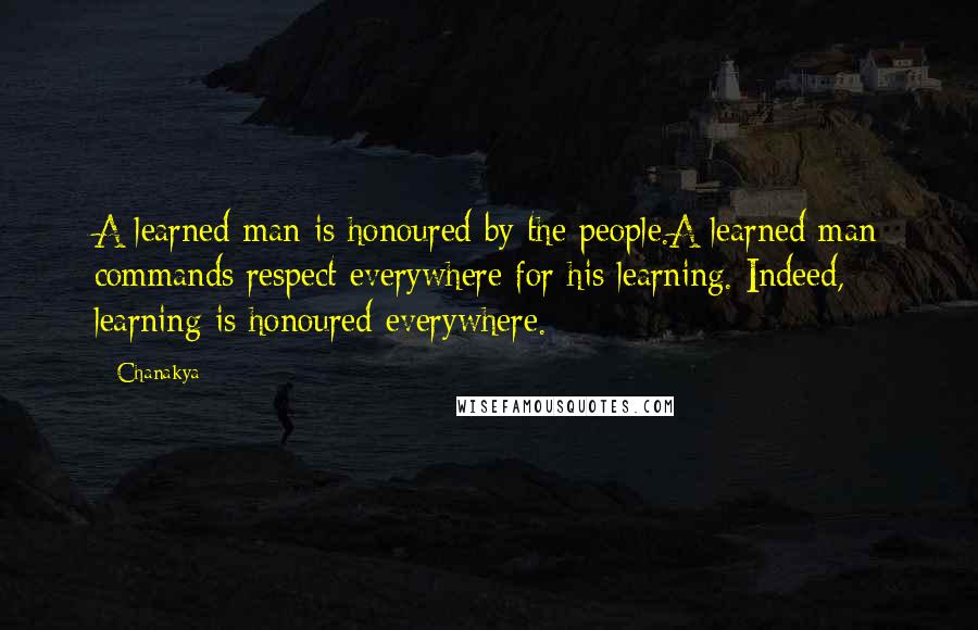 Chanakya Quotes: A learned man is honoured by the people.A learned man commands respect everywhere for his learning. Indeed, learning is honoured everywhere.