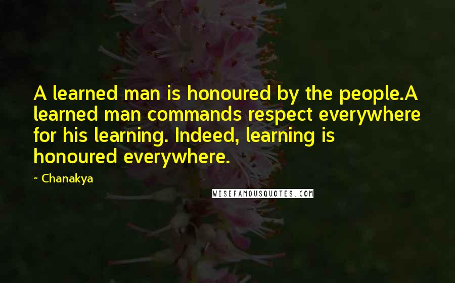 Chanakya Quotes: A learned man is honoured by the people.A learned man commands respect everywhere for his learning. Indeed, learning is honoured everywhere.