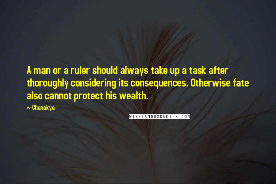 Chanakya Quotes: A man or a ruler should always take up a task after thoroughly considering its consequences. Otherwise fate also cannot protect his wealth.