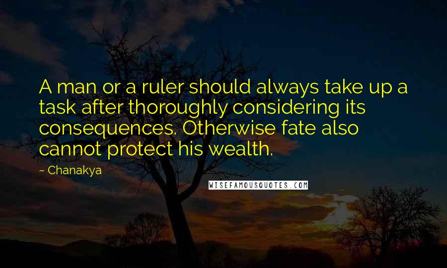 Chanakya Quotes: A man or a ruler should always take up a task after thoroughly considering its consequences. Otherwise fate also cannot protect his wealth.