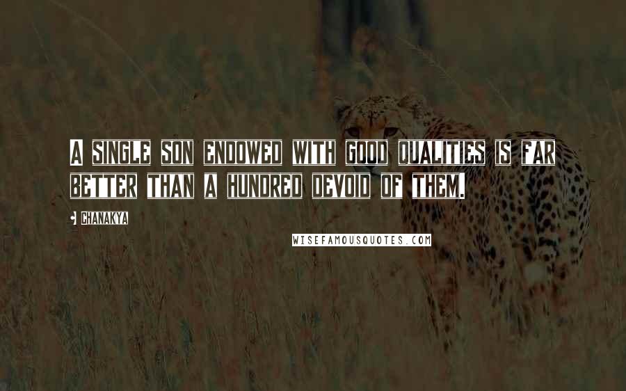 Chanakya Quotes: A single son endowed with good qualities is far better than a hundred devoid of them.